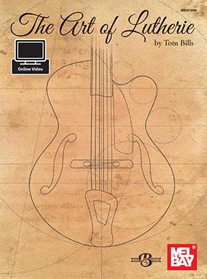 The Art Of Lutherie - Tom Bills
